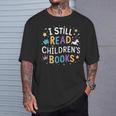 I Still Read Children's Books Library Book Reading Books T-Shirt Gifts for Him