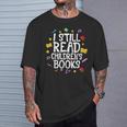 I Still Read Children's Books Reading Books Librarian T-Shirt Gifts for Him
