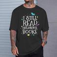 I Still Read Children's Books School Teacher Nerd Librarian For Men Women Girls Kids T-Shirt Gifts for Him I Still Read Children's Books School Teacher Nerd Librarian For Men Women Girls Kids T-Shirt Gifts for Him