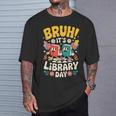 Reading Book Lover School Librarian Bruh It's Library Day T-Shirt Gifts for Him