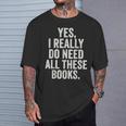 Reading Yes I Really Do Need All These Books T-Shirt Gifts for Him Reading Yes I Really Do Need All These Books T-Shirt Gifts for Him
