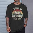 Retro Vintage I Closed My Book To Be Here Book Lover Reading T-Shirt Gifts for Him Retro Vintage I Closed My Book To Be Here Book Lover Reading T-Shirt Gifts for Him