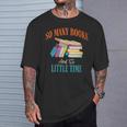 So Many Books And So Little Time Reading Book Lover T-Shirt Gifts for Him So Many Books And So Little Time Reading Book Lover T-Shirt Gifts for Him