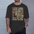 I Stay Home I Read Books I Pet My Cat I Regret Nothing Cat T-Shirt Gifts for Him I Stay Home I Read Books I Pet My Cat I Regret Nothing Cat T-Shirt Gifts for Him