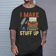 I Make Stuff Up Book Writer Author Book Writing Novelist T-Shirt Gifts for Him