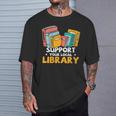 Support Your Local Library Book Lover And Librarian T-Shirt Gifts for Him Support Your Local Library Book Lover And Librarian T-Shirt Gifts for Him