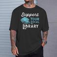 Support Your Local Library For Book Lovers And Readers T-Shirt Gifts for Him Support Your Local Library For Book Lovers And Readers T-Shirt Gifts for Him