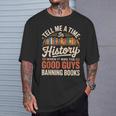 Tell Me A Time In History When It Was Good Guys Banning Book T-Shirt Gifts for Him Tell Me A Time In History When It Was Good Guys Banning Book T-Shirt Gifts for Him