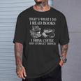 That's What I Do I Read Books I Drink Coffee I Forget Things T-Shirt Gifts for Him