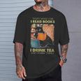 That's What i Do i Read Books i Drink Tea And i Know Things T-Shirt Gifts for Him