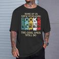 Some Of Us Grew Up Reading Books The Cool Ones Still Do T-Shirt Gifts for Him