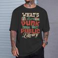 What's More Punk Than The Public Library Books Librarian T-Shirt Gifts for Him