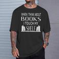 When I Think About Books I Touch My Shelf T-Shirt Gifts for Him When I Think About Books I Touch My Shelf T-Shirt Gifts for Him