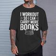 I Workout So I Can Carry More Books Gym Lover T-Shirt Gifts for Him I Workout So I Can Carry More Books Gym Lover T-Shirt Gifts for Him