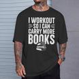 I Workout So I Can Carry More Books Gym Reader T-Shirt Gifts for Him