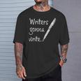 Writers Gonna Write Author Book Journalist Novelist T-Shirt Gifts for Him