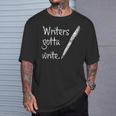 Writers Gotta Write Author Book Journalist Novelist T-Shirt Gifts for Him Writers Gotta Write Author Book Journalist Novelist T-Shirt Gifts for Him