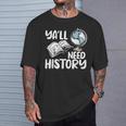 Y'All Need History Historical Book Teacher Student For Men Women Kids T-Shirt Gifts for Him