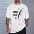 Author Book Writer Playwright I Make Shit Up T-Shirt Gifts for Him Author Book Writer Playwright I Make Shit Up T-Shirt Gifts for Him