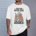 You Can Never Have Too Many Books Reading Lover Books T-Shirt Gifts for Him You Can Never Have Too Many Books Reading Lover Books T-Shirt Gifts for Him
