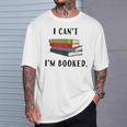 I Can't I'm Booked Book Lover Reading Club Librarianfunny T-Shirt Gifts for Him I Can't I'm Booked Book Lover Reading Club Librarianfunny T-Shirt Gifts for Him