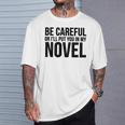 Be Careful Or I'Ll Put You In My Novel Book Author T-Shirt Gifts for Him