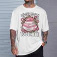 I Closed My Book To Be Here Read Reading Lover Women Girls T-Shirt Gifts for Him I Closed My Book To Be Here Read Reading Lover Women Girls T-Shirt Gifts for Him
