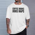 Coffee Books Dogs Naps Reading Lover T-Shirt Gifts for Him