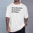 Drink Bourbon Read Books Be Happy T-Shirt Gifts for Him