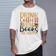 Drink Coffee Read Books Be Happy Coffee Lover T-Shirt Gifts for Him