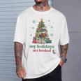 My Holidays Are Booked Christmas Book Lover Librarian Xmas T-Shirt Gifts for Him My Holidays Are Booked Christmas Book Lover Librarian Xmas T-Shirt Gifts for Him