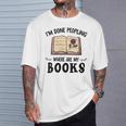 I'm Done Peopling Where Are My Books T-Shirt Gifts for Him
