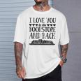 I Love You To The Book Store And Back Literary Valentine Day T-Shirt Gifts for Him