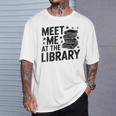Meet Me At The Library Librarian Book Reading Books T-Shirt Gifts for Him Meet Me At The Library Librarian Book Reading Books T-Shirt Gifts for Him