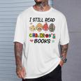 I Still Read Children's Books T-Shirt Gifts for Him