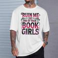 Ruin Me Like One Of Your Book Girls BookTok Romance Reader T-Shirt Gifts for Him