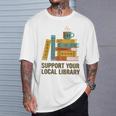 Support Your Local Library Librarian And Book Reader Graphic T-Shirt Gifts for Him