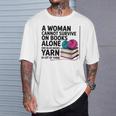 A Woman Cannot Survive On Books Alone She Also Needs Yarn T-Shirt Gifts for Him A Woman Cannot Survive On Books Alone She Also Needs Yarn T-Shirt Gifts for Him