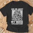 Ask Me About My Book Collection Bookworm Reading Book T-Shirt Gifts for Old Men Ask Me About My Book Collection Bookworm Reading Book T-Shirt Gifts for Old Men