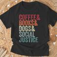 Books Coffee Dogs Social Justice For Men Women T-Shirt Gifts for Old Men