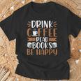 Books Reader Coffee Lover Drink Coffee Read Books Be Happy T-Shirt Gifts for Old Men