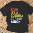 Bruh Its A Good Day To Read A Book Cool Reading Teacher Kids T-Shirt Gifts for Old Men