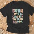 Bruh It's A Good-Day To Read A Book Reading Bookish Bookworm T-Shirt Gifts for Old Men Bruh It's A Good-Day To Read A Book Reading Bookish Bookworm T-Shirt Gifts for Old Men