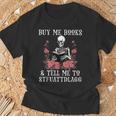 Buy Me Books And Tell Me To STFUATTDLAGG Skeleton T-Shirt Gifts for Old Men