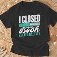 I Closed My Book To Be Here Read Readers Reader Reading T-Shirt Gifts for Old Men I Closed My Book To Be Here Read Readers Reader Reading T-Shirt Gifts for Old Men
