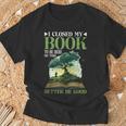 I Closed My Book To Be Here So This Better Be Good _ _- T-Shirt Gifts for Old Men