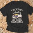 A Day Without Reading Is Like Just Kidding Book Lover T-Shirt Gifts for Old Men