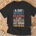 A Day Without Reading I Have No Idea Book Lovers T-Shirt Gifts for Old Men