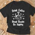 Drink Coffee Read Books Be Happy Shirt Coffee Lover T-Shirt Gifts for Old Men Drink Coffee Read Books Be Happy Shirt Coffee Lover T-Shirt Gifts for Old Men