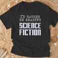 I'd Rather Be Reading Science Fiction Sci Fi Book Reader T-Shirt Gifts for Old Men